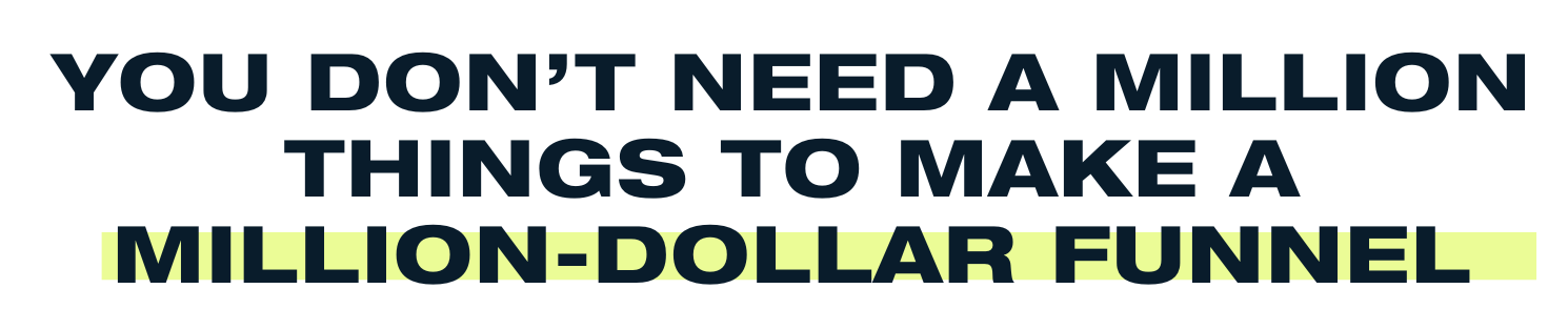 You don't need a million things to make a million-dollar funnel