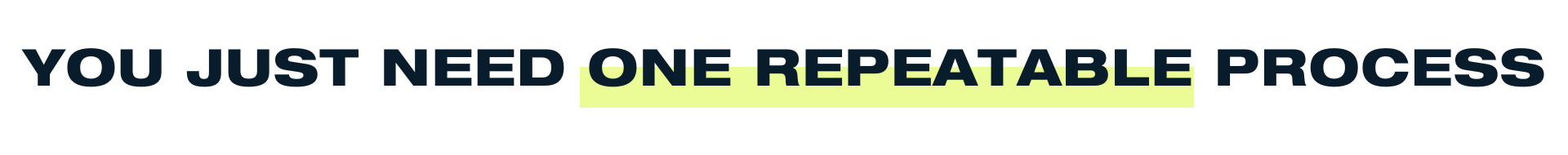 You just need one repeatable process